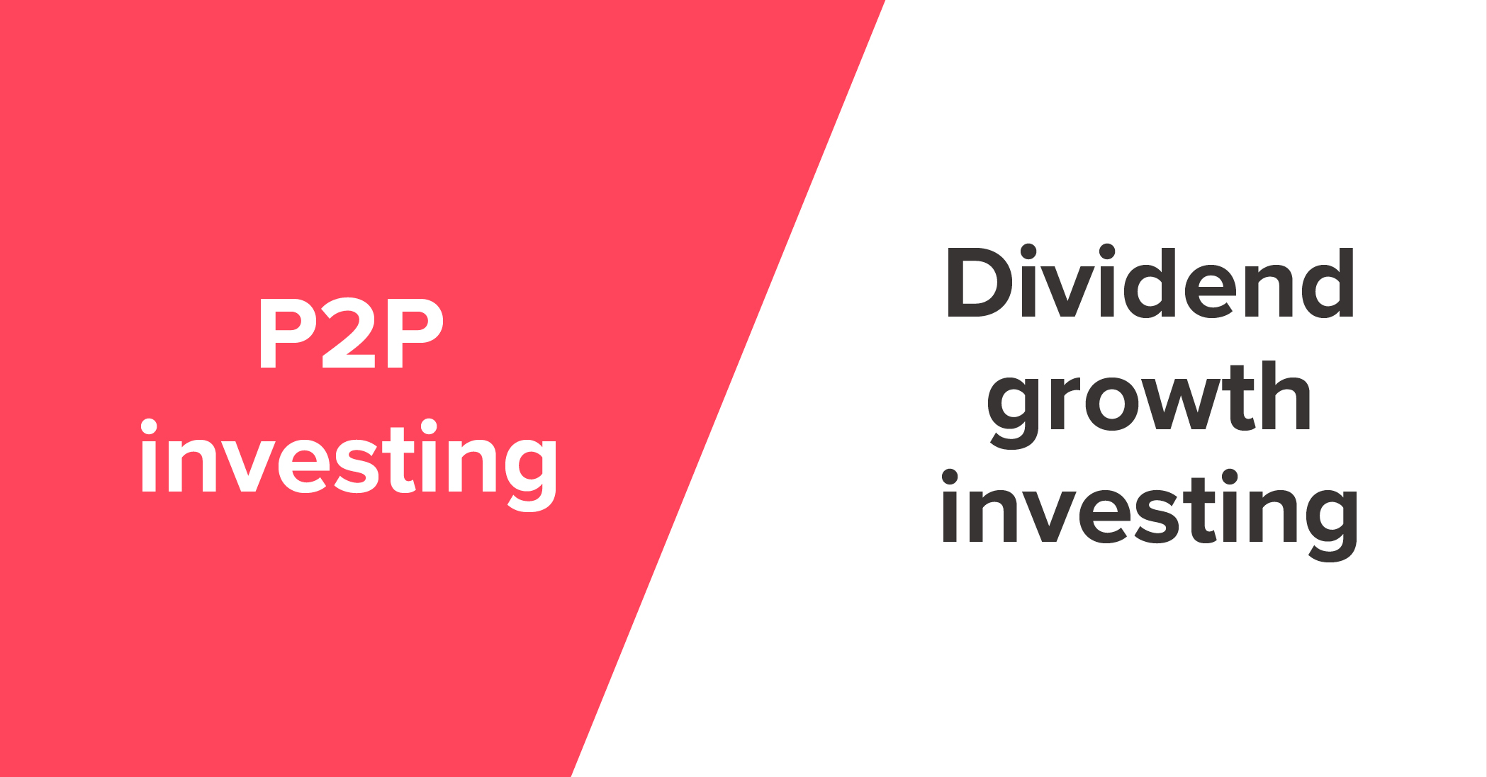 How to Invest Should I Pick Dividend Growth Investing Or P2P Investing?